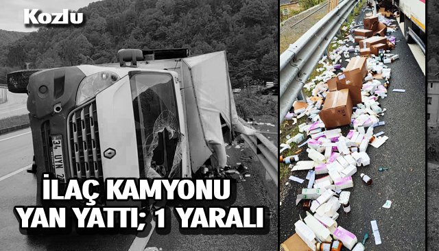 İLAÇ KAMYONU YAN YATTI; 1 YARALI