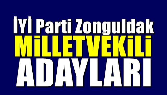 İyi Parti Zonguldak Milletvekili adayları belli oldu