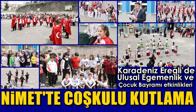 Karadeniz Ereğli’de Ulusal Egemenlik ve Çocuk Bayramı etkinlikleri... NİMET İLKOKULU’NDA COŞKULU KUTLAMA