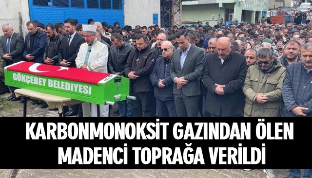 KARBONMONOKSİT GAZINDAN ÖLEN MADENCİ TOPRAĞA VERİLDİ