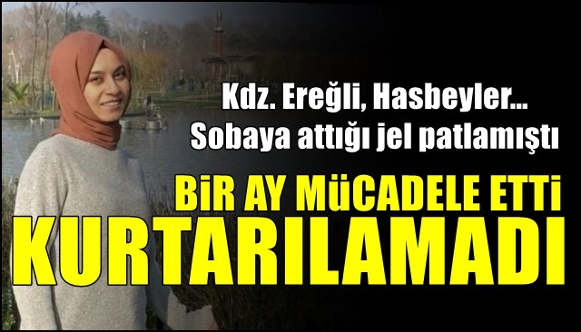 Kdz. Ereğli, Hasbeyler… Sobaya attığı jel patladı... KURTARILAMADI