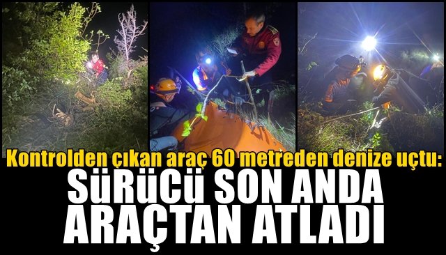 Kontrolden çıkan araç 60 metreden denize uçtu:  SÜRÜCÜ SON ANDA ARAÇTAN ATLADI