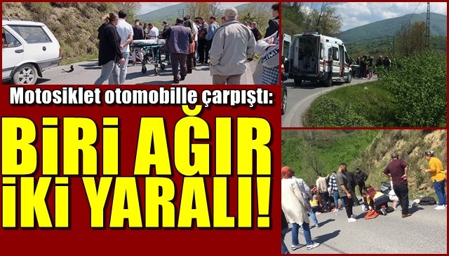 Motosiklet otomobille çarpıştı:  BİRİ AĞIR 2 YARALI