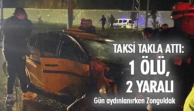 TAKSİ TAKLA ATTI: 1 ÖLÜ, 2 YARALI 