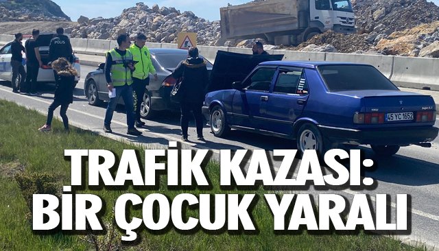 TRAFİK KAZASI: BİR ÇOCUK YARALI