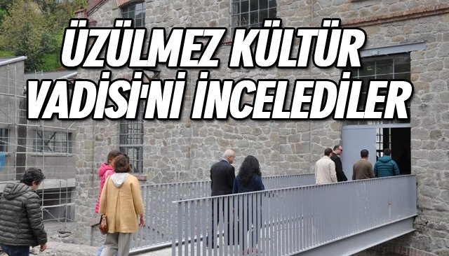 ÜZÜLMEZ KÜLTÜR VADİSİ´Nİ İNCELEDİLER