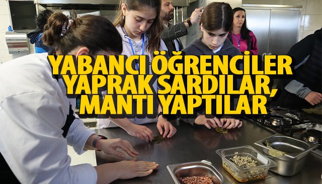 YABANCI ÖĞRENCİLER YAPRAK SARDILAR, MANTI YAPTILAR 