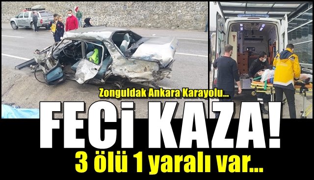 Zonguldak Ankara Karayolu…  3 ölü 1 yaralı var…  FECİ KAZA