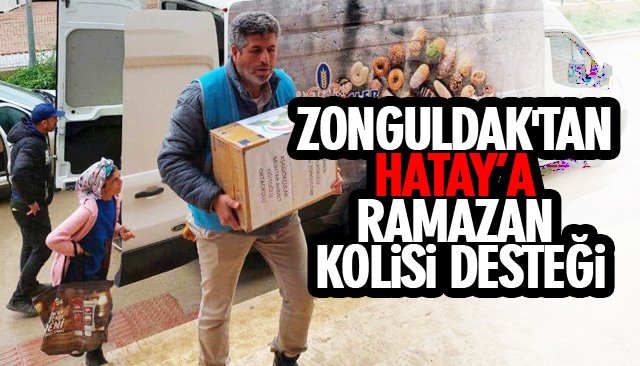 ZONGULDAK´TAN HATAY’A RAMAZAN KOLİSİ DESTEĞİ