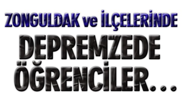 ZONGULDAK VE İLÇELERİNDE DEPREMZEDE ÖĞRENCİLER…