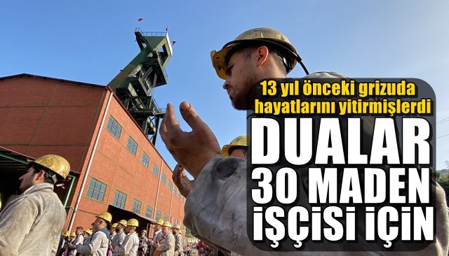 13 yıl önce  grizuda hayatlarını yitirmişlerdi... DUALAR 30 MADEN İŞÇİSİ İÇİN