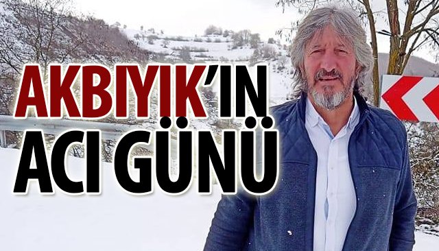 AKBIYIK’IN ACI GÜNÜ