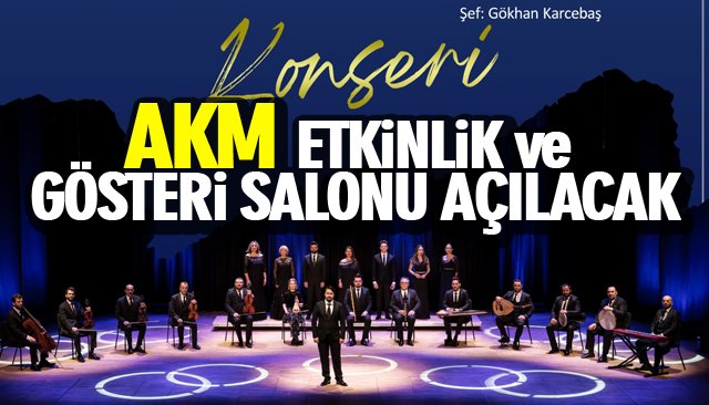 AKM ETKİNLİK VE GÖSTERİ SALONU AÇILACAK