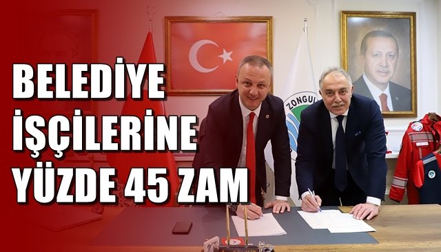 BELEDİYE İŞÇİLERİNE YÜZDE 45 ZAM