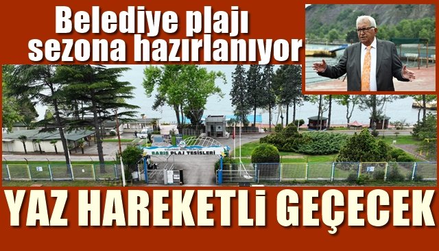 Belediye plajı, sezona hazırlanıyor… YAZ HAREKETLİ GEÇECEK