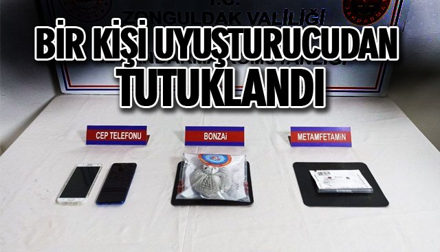 BİR KİŞİ UYUŞTURUCUDAN TUTUKLANDI 