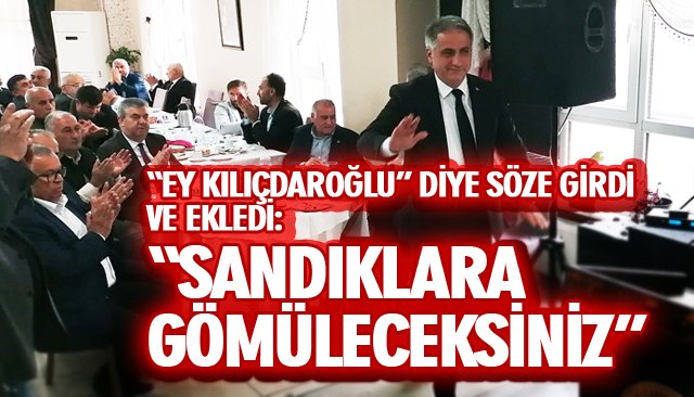 BOZKURT: “SANDIKLARA GÖMÜLECEKSİNİZ”  