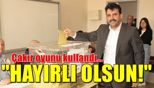 Çakır oyunu kullandı… “Hayırlı olsun” dedi…