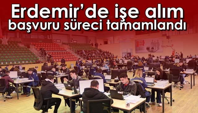 Erdemir’de işe alım başvuru süreci tamamlandı