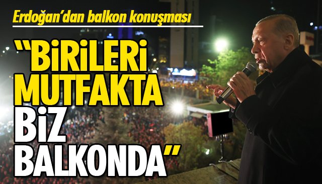 Erdoğan’dan balkon konuşması