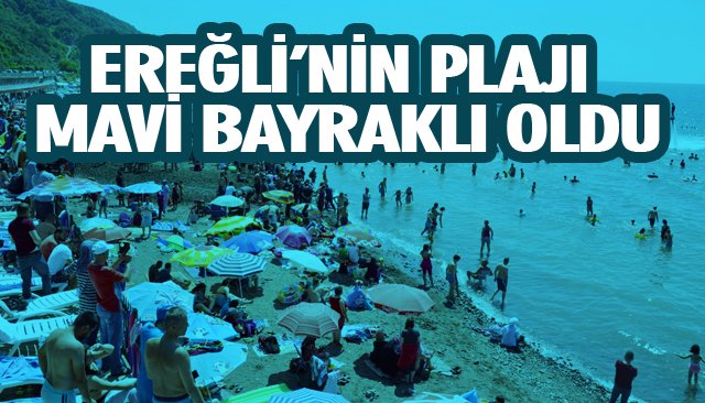 EREĞLİ’NİN PLAJI MAVİ BAYRAKLI OLDU