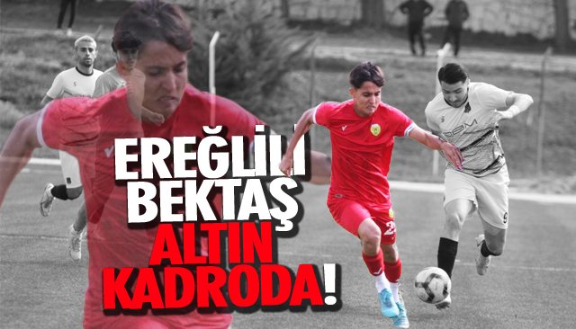 EREĞLİLİ BEKTAŞ ALTIN KADRODA!