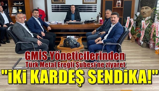 GMİS Yöneticilerinden Türk Metal Ereğli Şubesi’ne ziyaret