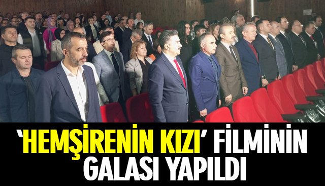 ‘HEMŞİRENİN KIZI’ FİLMİNİN GALASI YAPILDI