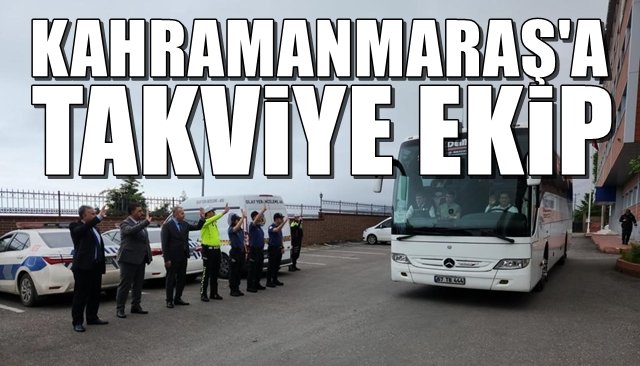 Kahramanmaraş´a takviye ekip