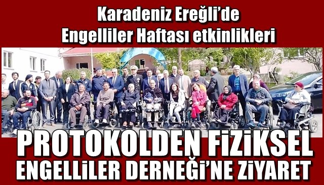 Karadeniz Ereğli’de Engelliler Haftası etkinlikleri... PROTOKOLDEN FİZİKSEL ENGELLİLER DERNEĞİ’NE ZİYARET 