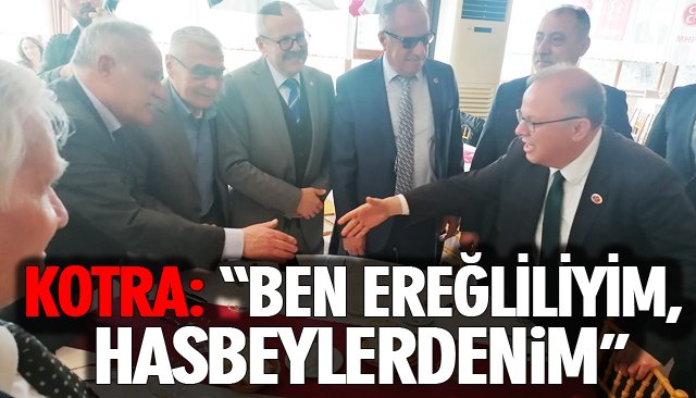 KOTRA: “BEN EREĞLİLİYİM, HASBEYLERDENİM”