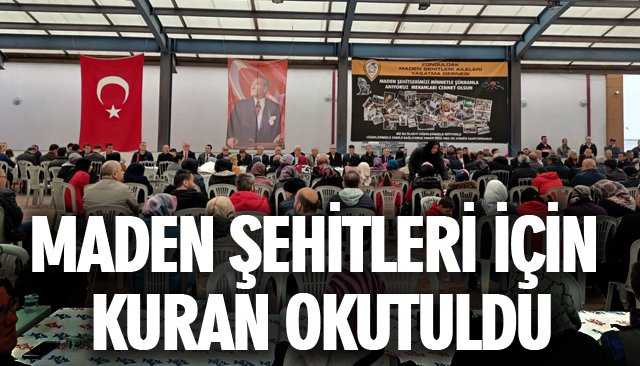 MADEN ŞEHİTLERİ İÇİN KURAN OKUTULDU