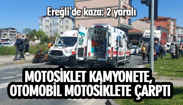MOTOSİKLET KAMYONETE, OTOMOBİL MOTOSİKLETE ÇARPTI