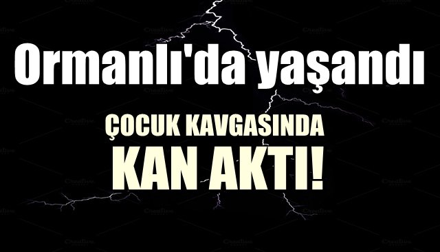 Ormanlı beldesinde yaşandı… ÇOCUK KAVGASINDA KAN AKTI