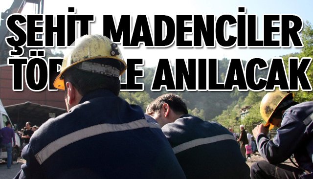 ŞEHİT MADENCİLER TÖRENLE ANILACAK 