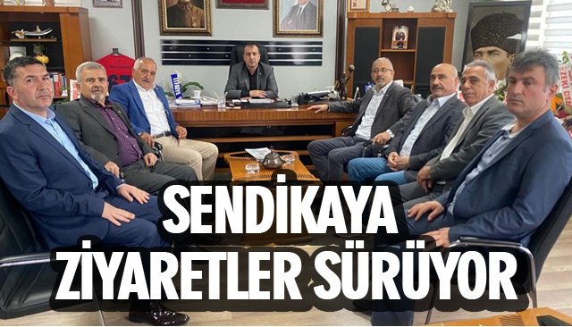 SENDİKAYA ZİYARETLER SÜRÜYOR