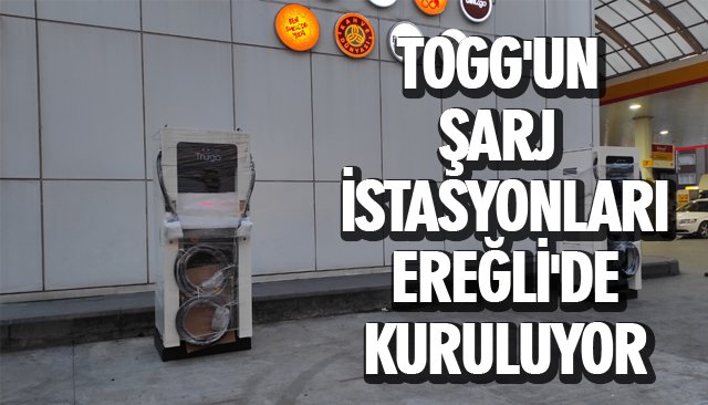 TOGG´UN ŞARJ İSTASYONLARI EREĞLİ´DE KURULUYOR