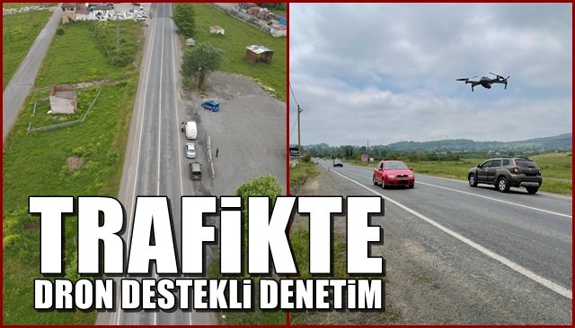 TRAFİKTE DRON DESTEKLİ DENETİM...