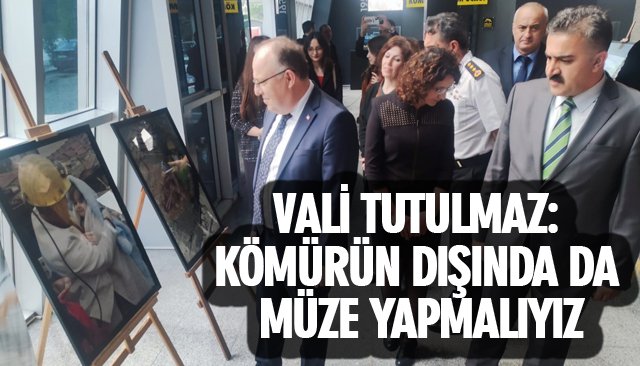 VALİ TUTULMAZ: KÖMÜRÜN DIŞINDA DA MÜZE YAPMALIYIZ 