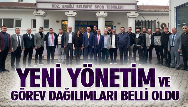 YENİ YÖNETİM VE GÖREV DAĞILIMLARI BELLİ OLDU