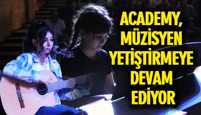 ACADEMY, MÜZİSYEN YETİŞTİRMEYE DEVAM EDİYOR