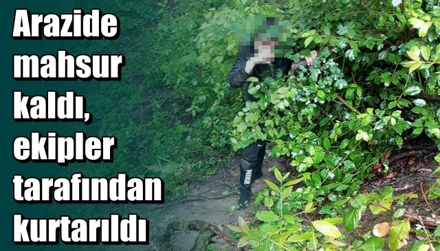 Arazide mahsur kaldı, ekipler tarafından kurtarıldı