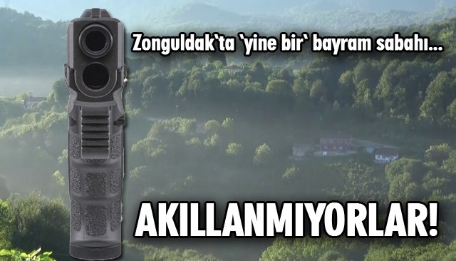 BAYRAM SABAHI SİLAHLAR KONUŞTU! 