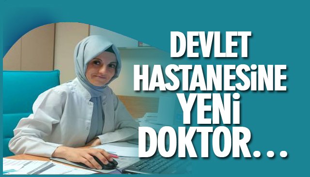 DEVLET HASTANESİNE YENİ DOKTOR…