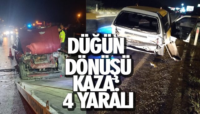 DÜĞÜN DÖNÜŞÜ KAZA: 4 YARALI