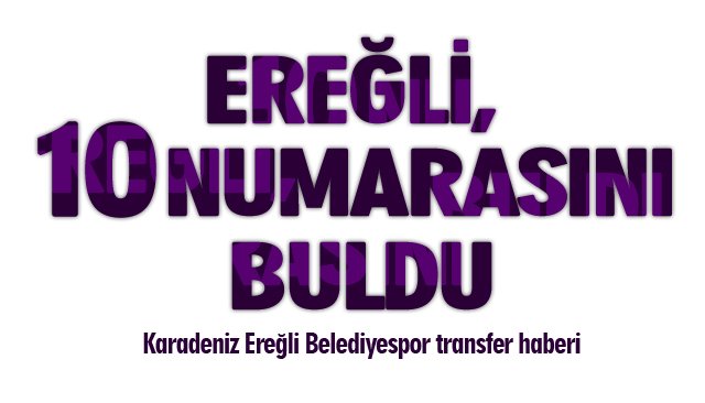 EREĞLİ, 10 NUMARASINI BULDU