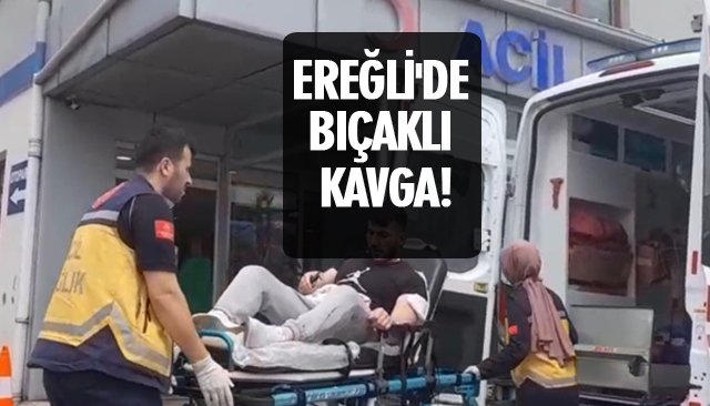 EREĞLİ´DE BIÇAKLI KAVGA!