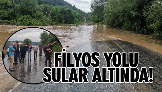 FİLYOS YOLU SULAR ALTINDA!