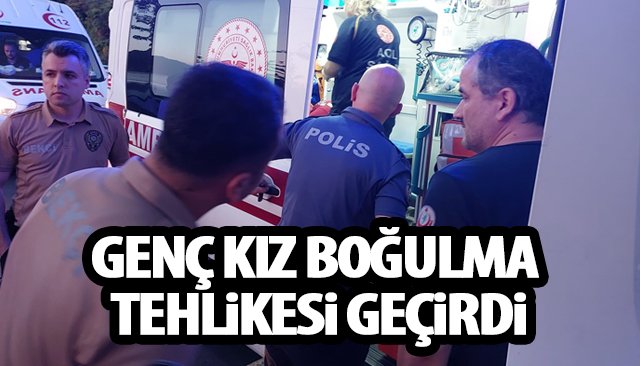 GENÇ KIZ BOĞULMA TEHLİKESİ GEÇİRDİ