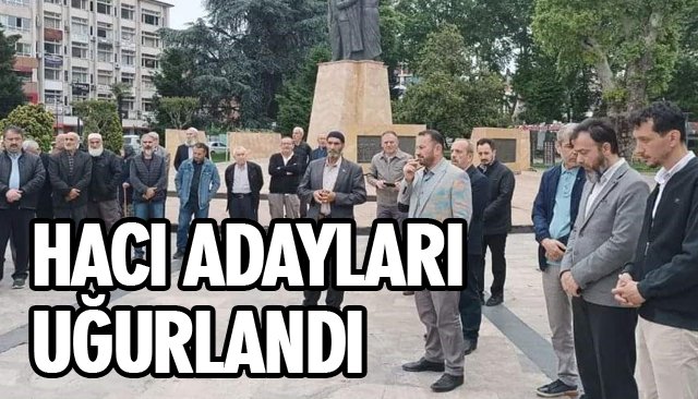 HACI ADAYLARI UĞURLANDI